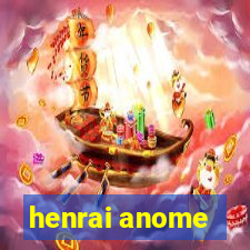 henrai anome